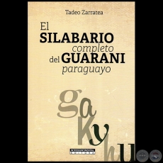 EL SILABARIO COMPLETO DEL GUARANI PARAGUAYO - 2da. Edicin - Autor: TADEO ZARRATEA - Ao 2023